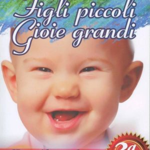 FIGLI PICCOLI – GIOIE GRANDI