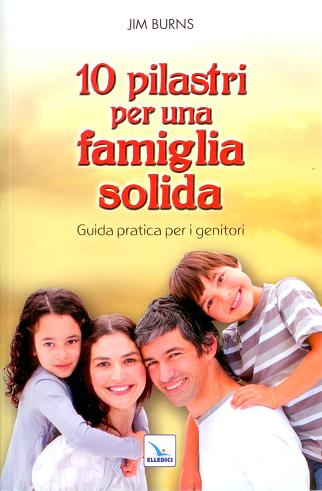 DIECI PILASTRI PER UNA FAMIGLIA SOLIDA